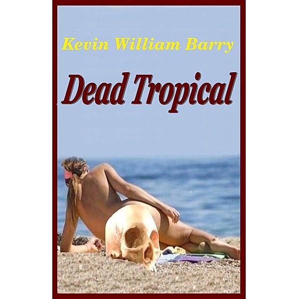 Dead Tropical, Kevin William Barry