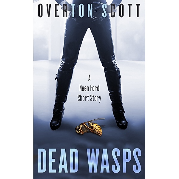 Dead Wasps (A Neen Ford Short Story), Overton Scott