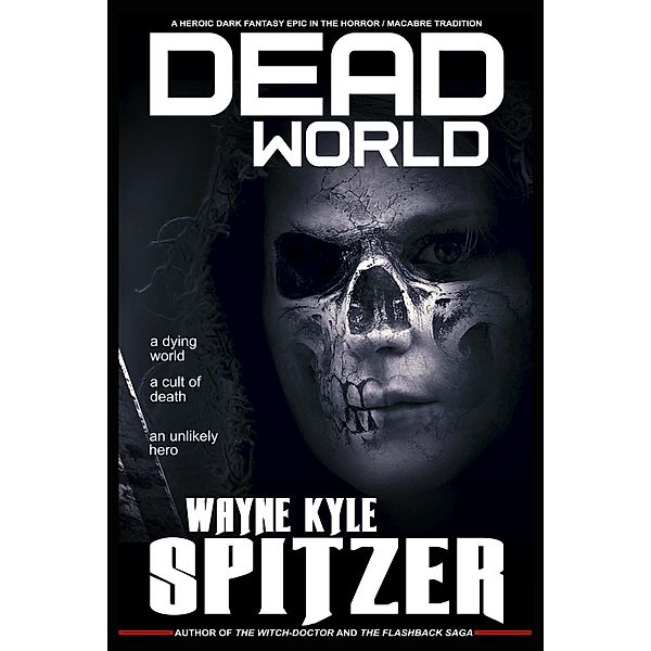 Dead World: A Heroic Dark Fantasy Epic in the Horror/Macabre Tradition, Wayne Kyle Spitzer