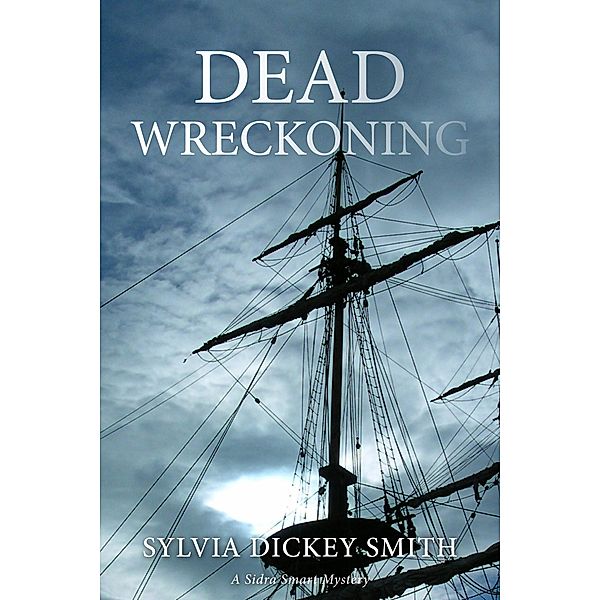 Dead Wreckoning (A Sidra Smart Mystery, #3) / A Sidra Smart Mystery, Sylvia Dickey Smith