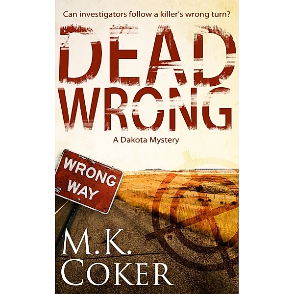 Dead Wrong: A Dakota Mystery, M.K. Coker