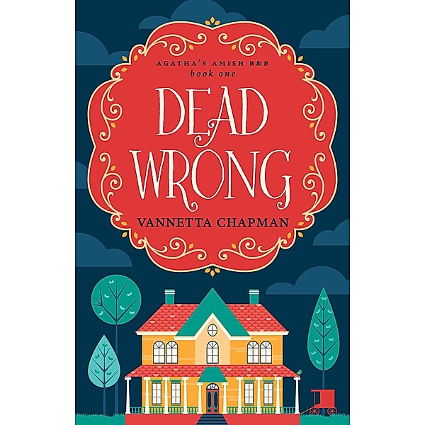 Dead Wrong (Agatha's Amish B&B, #1) / Agatha's Amish B&B, Vannetta Chapman