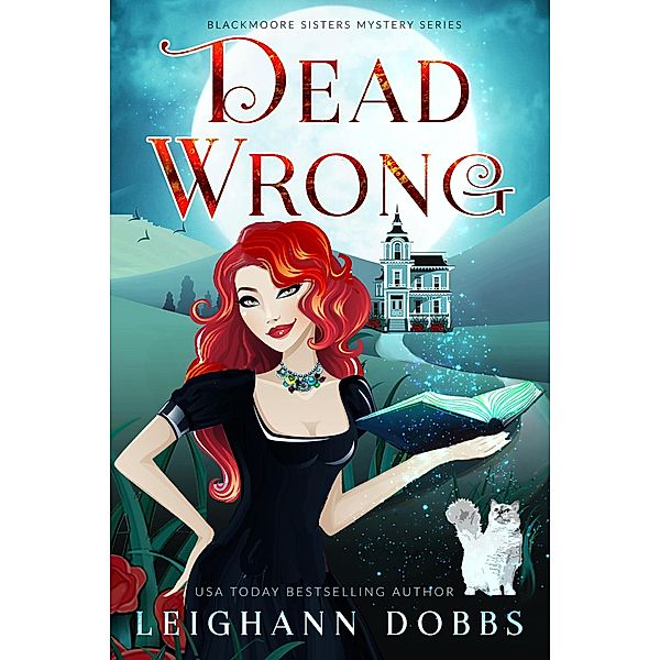 Dead Wrong (Blackmoore Sisters Cozy Mystery Series, #1) / Blackmoore Sisters Cozy Mystery Series, Leighann Dobbs