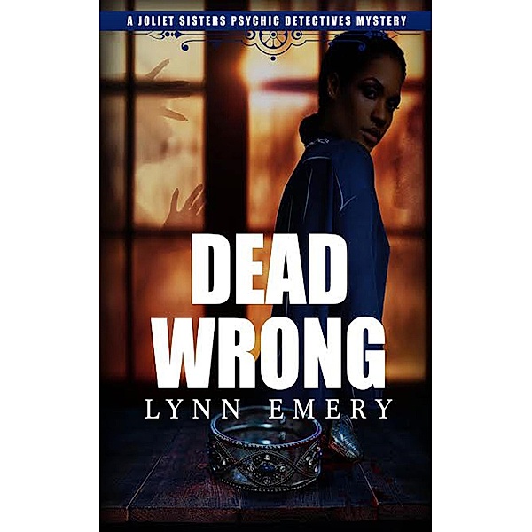 Dead Wrong (Joliet Sisters Psychic Detectives, #3) / Joliet Sisters Psychic Detectives, Lynn Emery