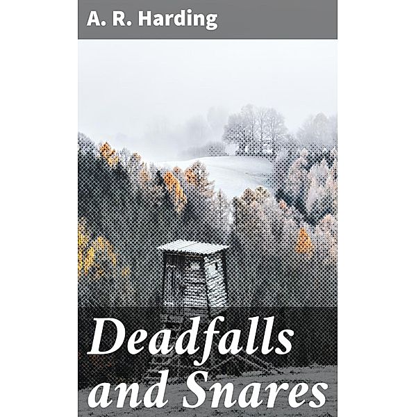 Deadfalls and Snares, A. R. Harding