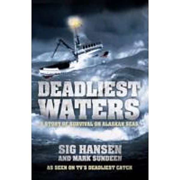 Deadliest Waters, Sig Hansen, Mark Sundeen