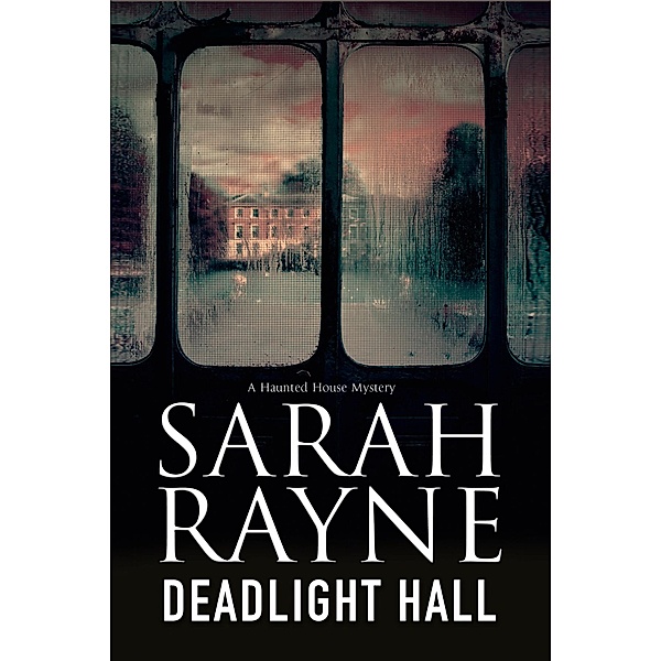 Deadlight Hall / A Nell West and Michael Flint Haunted House Story Bd.5, Sarah Rayne