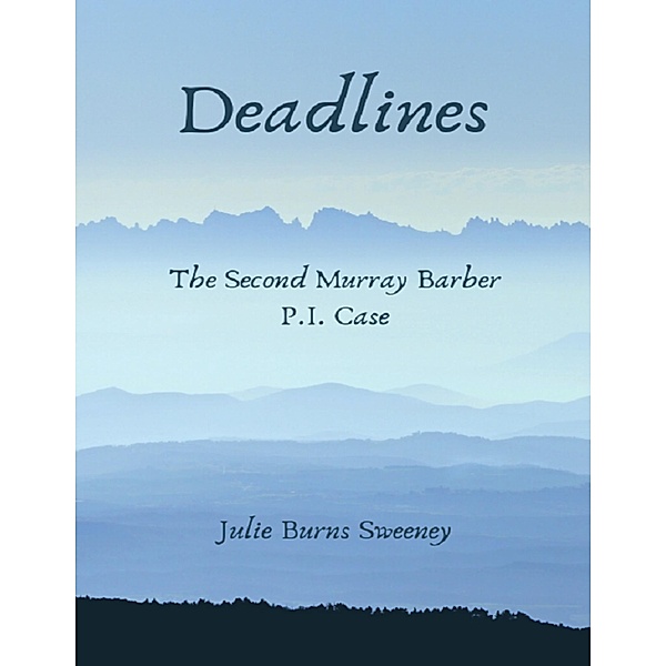 Deadlines ; the 2nd Murray Barber P I Case, Julie Burns-Sweeney