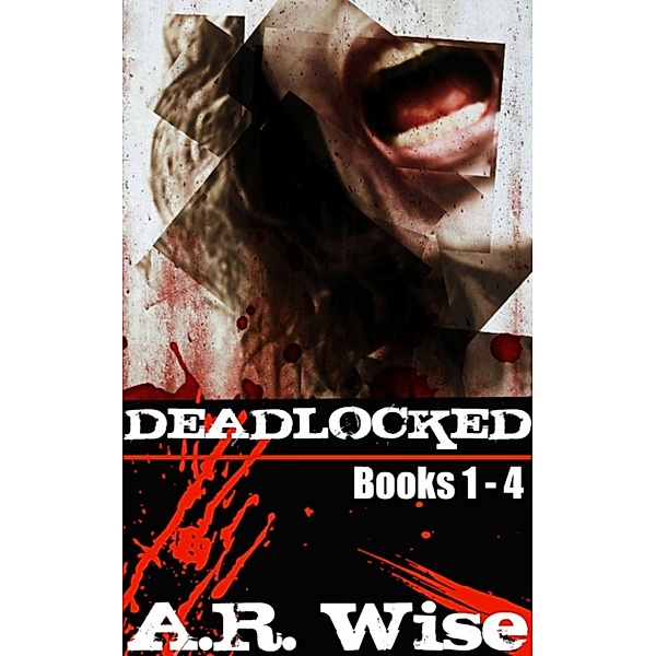 Deadlocked: Complete First Series, A.R. Wise