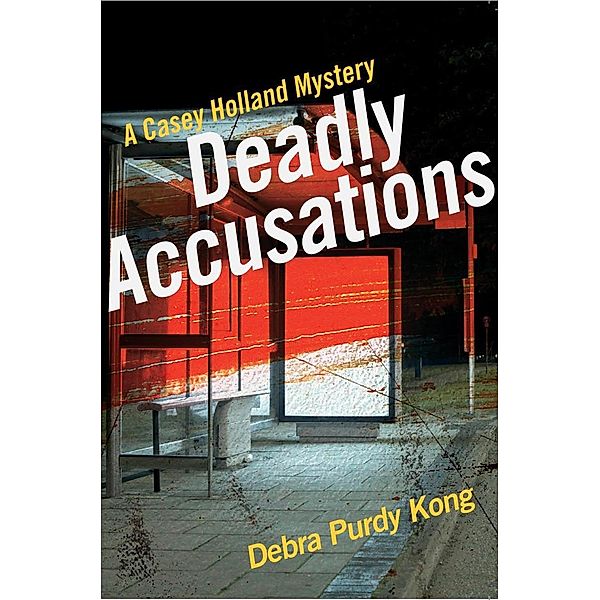 Deadly Accusations (Casey Holland Mysteries, #2) / Casey Holland Mysteries, Debra Purdy Kong