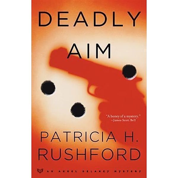 Deadly Aim (Angel Delaney Mysteries Book #1), Patricia H. Rushford