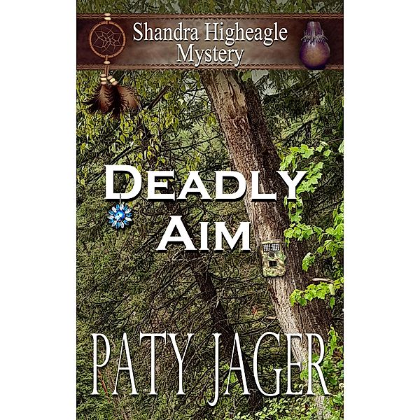 Deadly Aim (Shandra Higheagle Mystery, #3) / Shandra Higheagle Mystery, Paty Jager