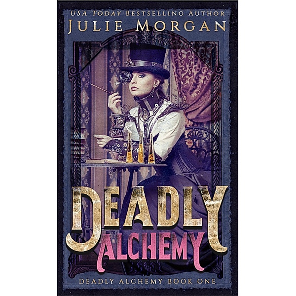 Deadly Alchemy (Deadly Alchemy series, #1) / Deadly Alchemy series, Julie Morgan