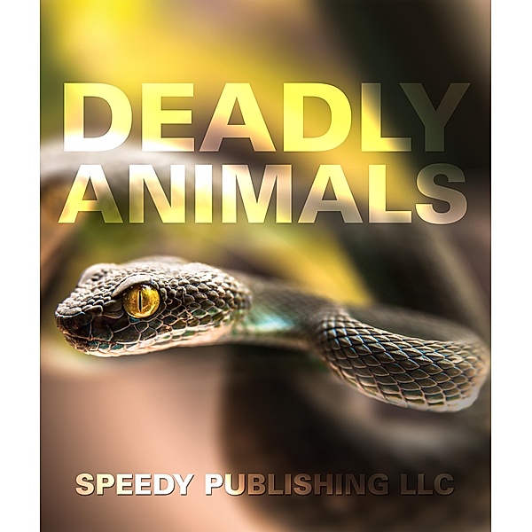 Deadly Animals in the Wild / Speedy Kids, Speedy Publishing