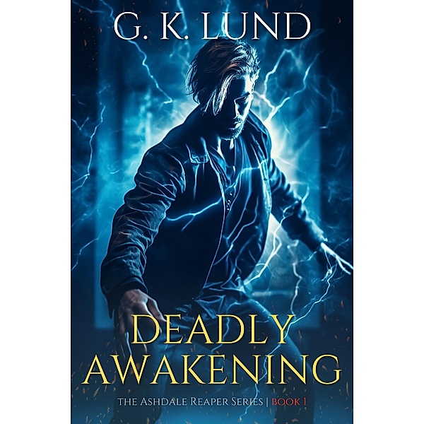 Deadly Awakening (The Ashdale Reaper Series, #1) / The Ashdale Reaper Series, G. K. Lund