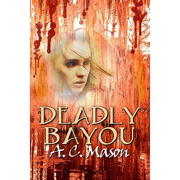 Deadly Bayou (Susan Foret, Mystery Writer, #3) / Susan Foret, Mystery Writer, A. C. Mason