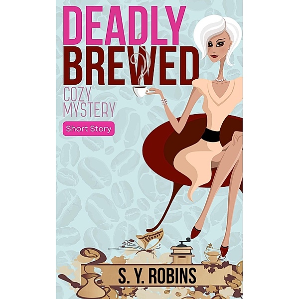 Deadly Brewed: Cozy Mystery Short Story, S. Y. Robins
