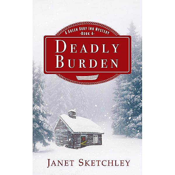 Deadly Burden: A Green Dory Inn Mystery (Green Dory Inn Mystery Series, #4) / Green Dory Inn Mystery Series, Janet Sketchley