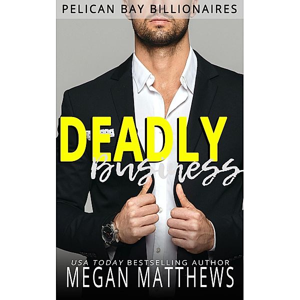 Deadly Business (Pelican Bay Billionaires, #4) / Pelican Bay Billionaires, Megan Matthews