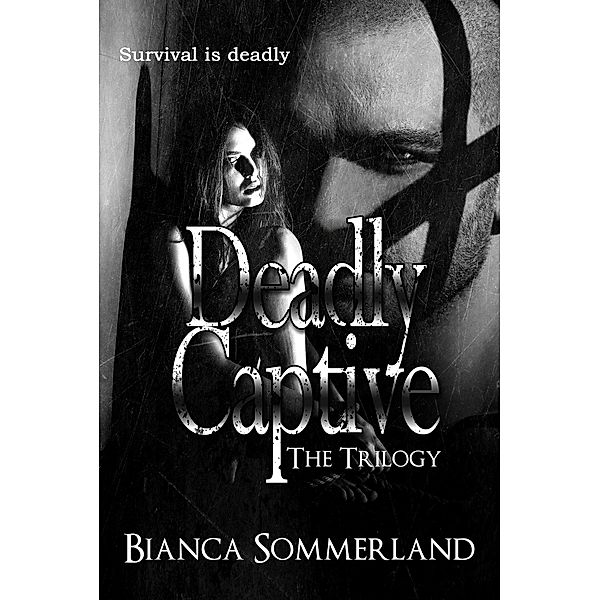 Deadly Captive: The Trilogy, Bianca Sommerland