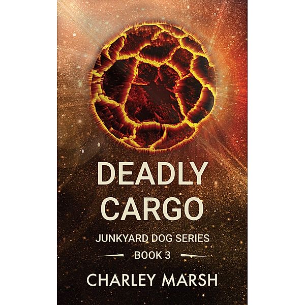 Deadly Cargo (Junkyard Dog Series, #3) / Junkyard Dog Series, Charley Marsh