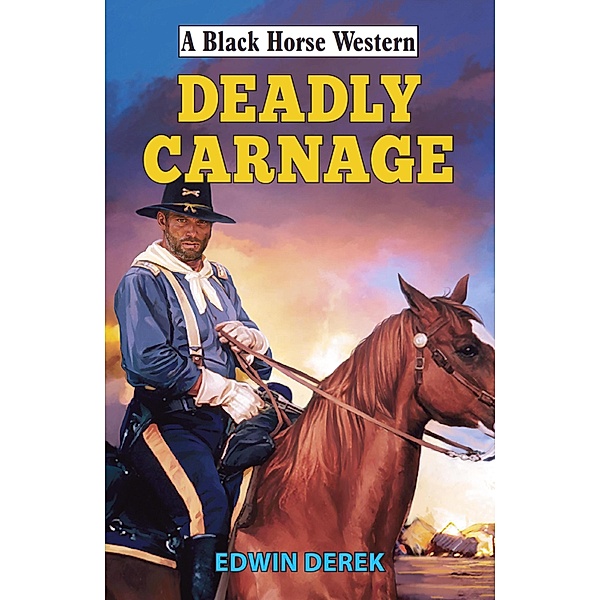 Deadly Carnage / Black Horse Western Bd.0, Edwin Derek