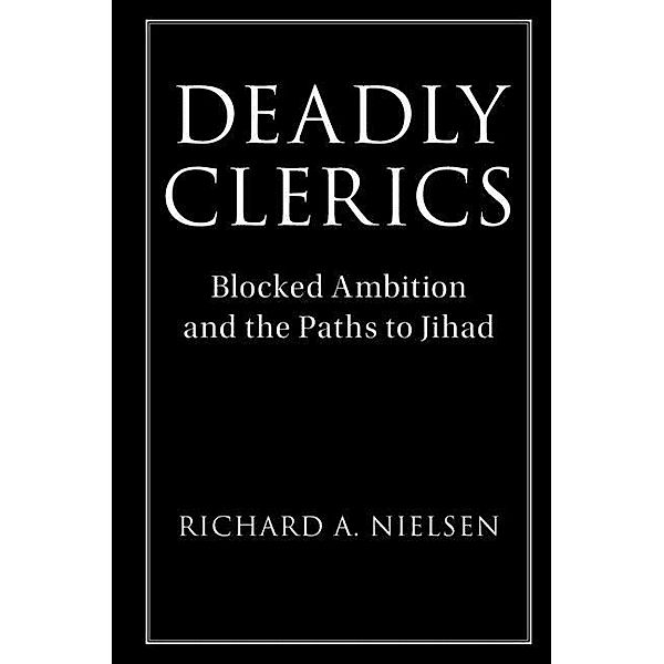 Deadly Clerics / Cambridge Studies in Comparative Politics, Richard A. Nielsen