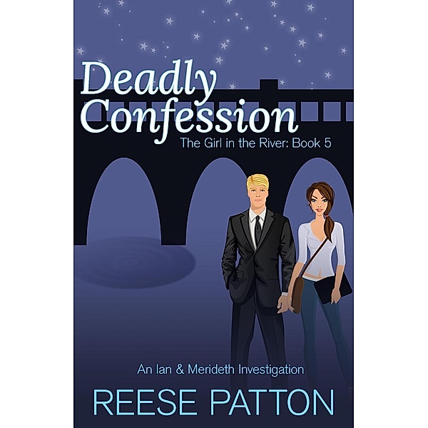 Deadly Confession: An Ian & Merideth Investigation (The Girl in the River, #5) / The Girl in the River, Reese Patton