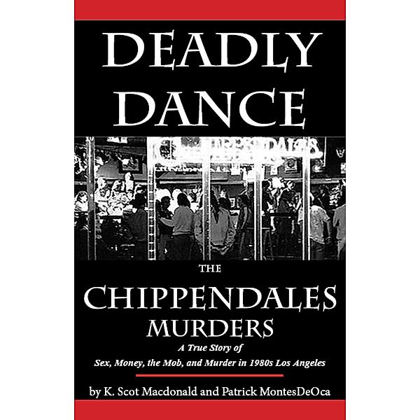 Deadly Dance: The Chippendales Murders / Kerrera House Press, K. Scot Macdonald