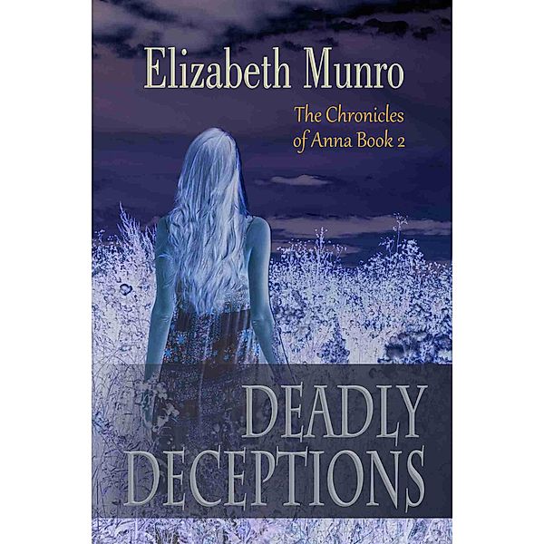 Deadly Deceptions (The Chronicles of Anna, #2) / The Chronicles of Anna, Elizabeth Munro