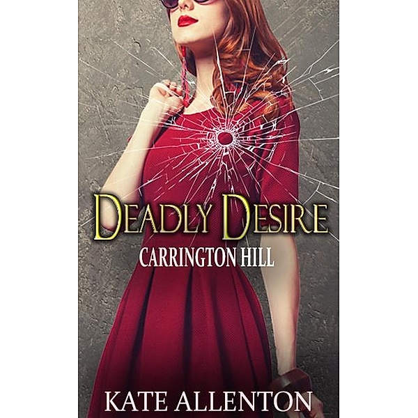 Deadly Desire (Carrington Hill Investigations, #2) / Carrington Hill Investigations, Kate Allenton