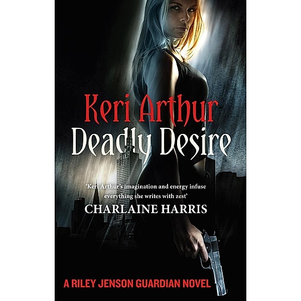 Deadly Desire / Riley Jenson Guardian Bd.7, Keri Arthur