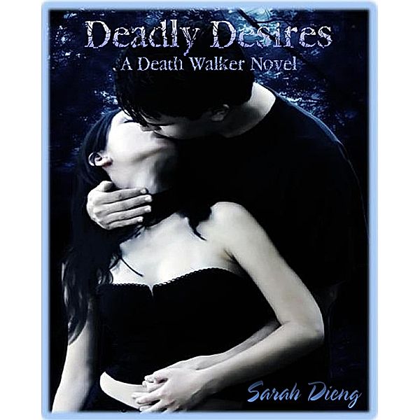 Deadly Desires (A Death Walker Novel-Book Two) / Death Walker, Sarah Dieng