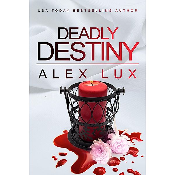 Deadly Destiny (Call Me Cat Trilogy, #3) / Call Me Cat Trilogy, Alex Lux