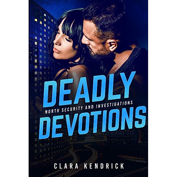 Deadly Devotions (North Security And Investigations, #5) / North Security And Investigations, Clara Kendrick
