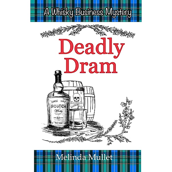 Deadly Dram (Whisky Business Mystery, #3) / Whisky Business Mystery, Melinda Mullet