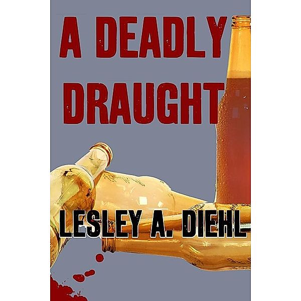 Deadly Draught / Lesley A. Diehl, Lesley A Diehl