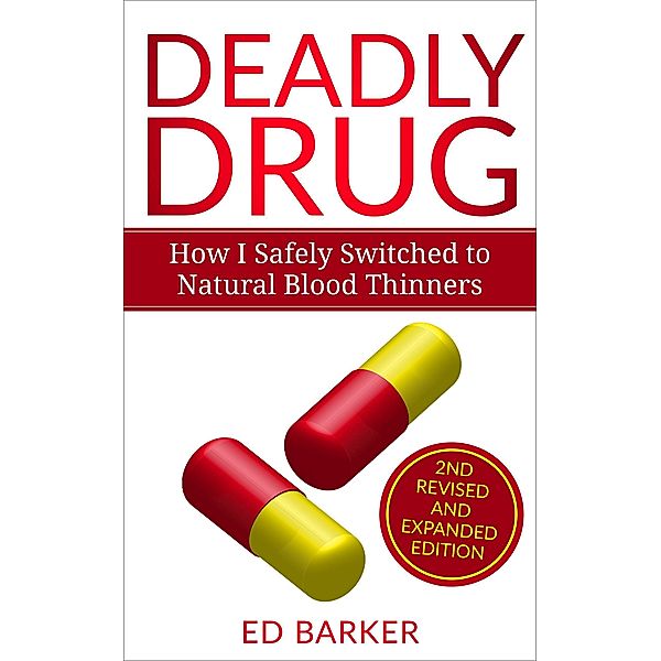 Deadly Drug: How I Safely Switched to Natural Blood Thinners, Ed Barker