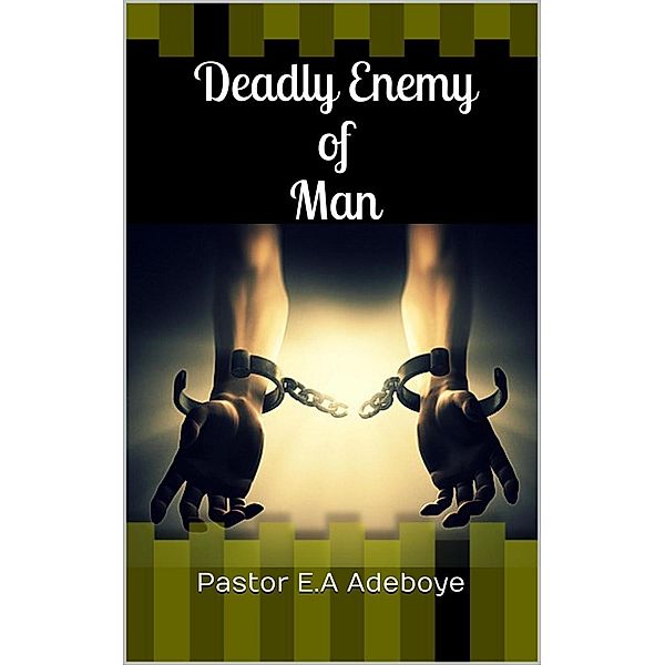 Deadly Enemy of Man, Pastor E. A Adeboye