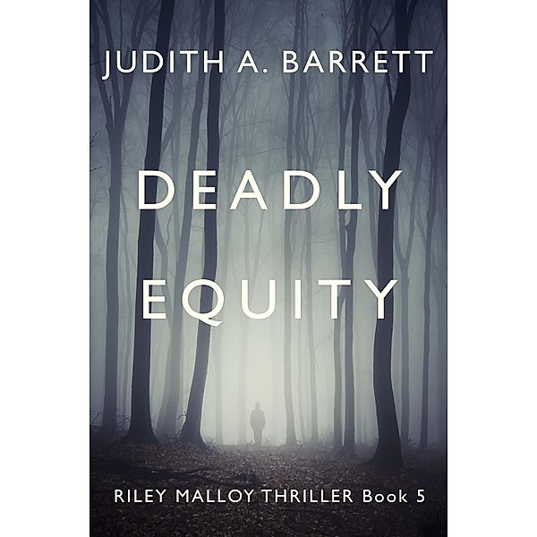 Deadly Equity (Riley Malloy Thriller, #5) / Riley Malloy Thriller, Judith A. Barrett