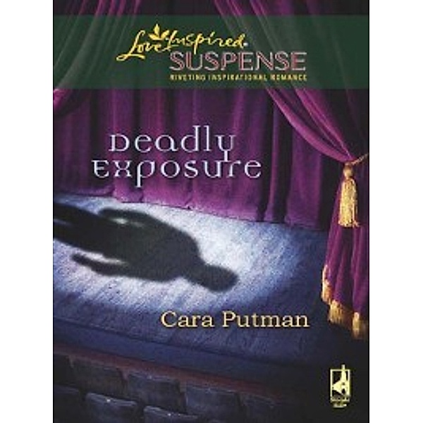 Deadly Exposure (Mills & Boon Love Inspired), Cara Putman