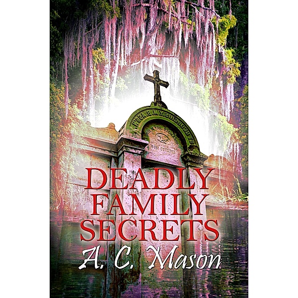 Deadly Family Secrets (Susan Foret, Mystery Writer, #5) / Susan Foret, Mystery Writer, A. C. Mason