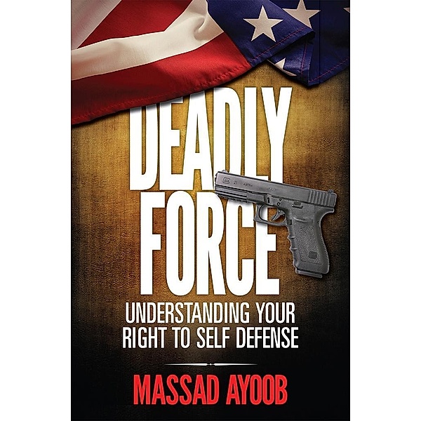 Deadly Force - Understanding Your Right To Self Defense, Massad Ayoob