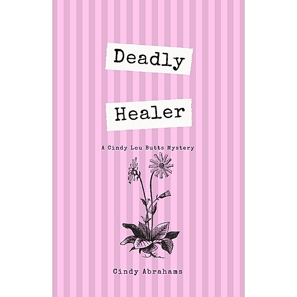 Deadly Healer (A Cindy Lou Butts Mystery, #1), Cindy Abrahams