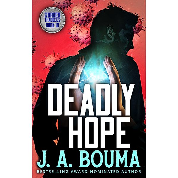 Deadly Hope (Order of Thaddeus, #10) / Order of Thaddeus, J. A. Bouma