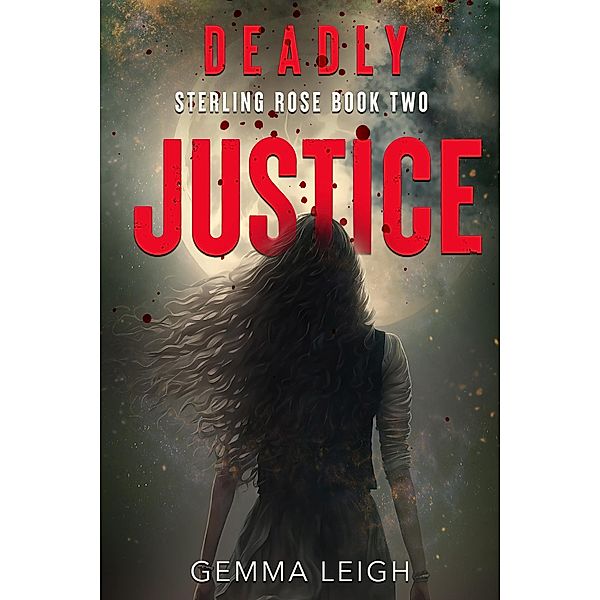Deadly Justice (Sterling Rose Series, #2) / Sterling Rose Series, Gemma Perfect, Gemma Leigh