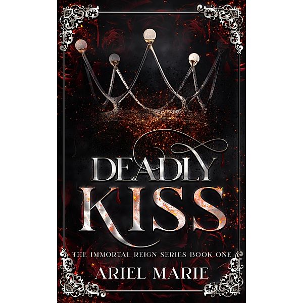 Deadly Kiss (The Immortal Reign, #1) / The Immortal Reign, Ariel Marie