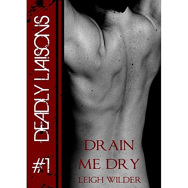 Deadly Liaisons: Drain Me Dry (Deadly Liaisons #1), Leigh Wilder