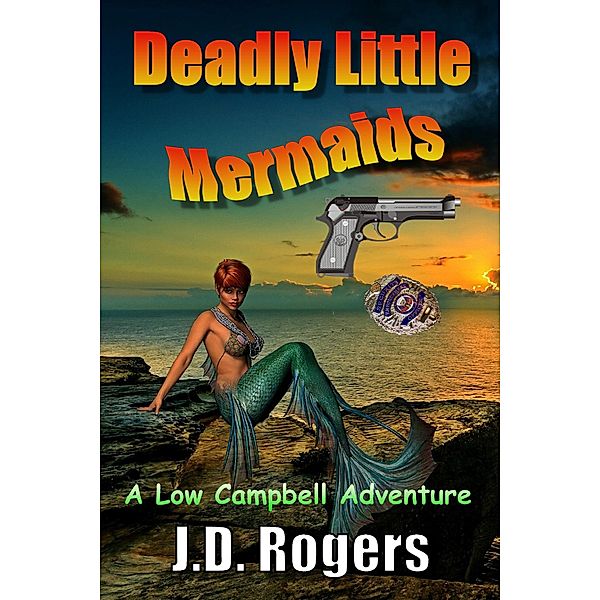 Deadly Little Mermaids (Low Campbell Adventures, #1) / Low Campbell Adventures, J. D. Rogers