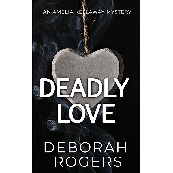 Deadly Love (Amelia Kellaway, #4) / Amelia Kellaway, Deborah Rogers